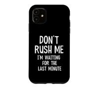 Carcasa para iPhone 11 Cita Divertida Don't Rush Me I'm Waiting For The Last Minute