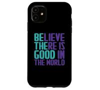 Carcasa para iPhone 11 Citas de Believe There Is Good In The World Sign Good Believe