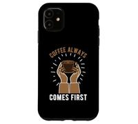 Carcasa para iPhone 11 Coffee Always Come First Funny Cafeine Baristas Coffee Lover