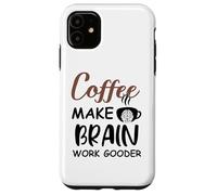 Carcasa para iPhone 11 Coffee Make Brain Work Gooder Sign Fueled by Coffee Sarcasm