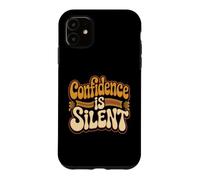 Carcasa para iPhone 11 Confidence Is Silent Quiet Self-Belief Strength
