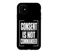 Carcasa para iPhone 11 Consent IS Not COMMANDED Consentimiento Autonomía