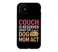 Carcasa para iPhone 11 Couch IS Reserved Under The Dog MOM Act