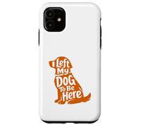 Carcasa para iPhone 11 Cute Puppy Lover Humor Left My Dog Funny At Home Wagging