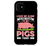 Carcasa para iPhone 11 Déjame en Paz, Solo Estoy Hablando con mis Cerdos Hoy