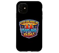 Carcasa para iPhone 11 Después de Que Dios me Hizo Hace 11 años, Dijo Que Tada cumpleaños número 11