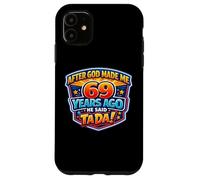 Carcasa para iPhone 11 Después de Que Dios me Hizo Hace 69 años, Dijo Que Tada 69 cumpleaños