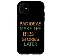 Carcasa para iPhone 11 Diciendo: Las Malas Ideas Hacen Las Mejores Historias más Tarde
