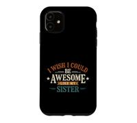 Carcasa para iPhone 11 Divertido Dicho Que el Deseo podría ser Impresionante como mi Hermana