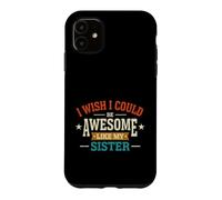 Carcasa para iPhone 11 Divertido Dicho Que el Deseo podría ser Impresionante como mi Hermana