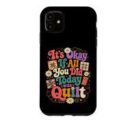 Carcasa para iPhone 11 Divertido edredón Crafter Cita It's Okay If All You Did Today Was