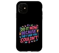 Carcasa para iPhone 11 Do It Now Because They Said You Couldn'T -