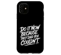 Carcasa para iPhone 11 Do It Now Because They Said You Couldn'T Prove Inspire -