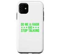 Carcasa para iPhone 11 Do Me A Favor and Stop Talking