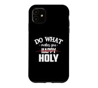 Carcasa para iPhone 11 Do What Makes You Happy Holy Humor Saying