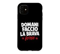 Carcasa para iPhone 11 Domani Faccio La Brava Forse Scritta Ironica Italiana