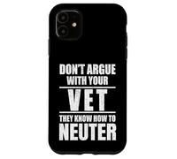 Carcasa para iPhone 11 Don’t Argue with Vet Know How to Neuter Veterinarian