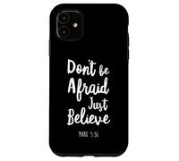 Carcasa para iPhone 11 Dont Be Afraid Just Believe Versículo de la Biblia Señor Dios Jesús Marca
