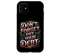 Carcasa para iPhone 11 Don't Forget Pay Your Debt Finance Joke Collection -