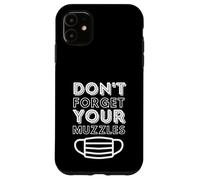 Carcasa para iPhone 11 Don't Forget Your Muzzles Anti Face Mask Conspiracy Masks