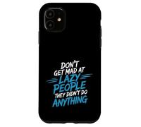 Carcasa para iPhone 11 Don't Get Mad At Lazy People They Didn'T Do Anything -