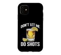 Carcasa para iPhone 11 Don't Let Me Do Shots Bromas de tentación de Alcohol -