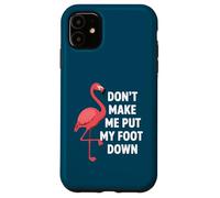 Carcasa para iPhone 11 Dont Make Me Put My Foot Down Funny Flamingo Una Pierna Cita