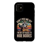 Carcasa para iPhone 11 Don't Piss Me Off I'm out of Places To Hide Bodies -