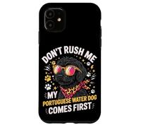Carcasa para iPhone 11 Don't Rush Me My Portuguese Water Dog Comes First