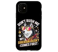 Carcasa para iPhone 11 Don't Rush Me My Siberian Husky Comes First
