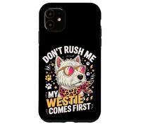 Carcasa para iPhone 11 Don't Rush Me My Westie Comes First
