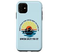 Carcasa para iPhone 11 Don't Wait for Your Ship to Come in, Swim out To It Cita