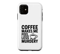 Carcasa para iPhone 11 El café me Hace Sentir Menos Asesinato Divertido Peculiar