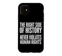 Carcasa para iPhone 11 El Lado Correcto de la Historia Nunca Viola los Derechos Humanos