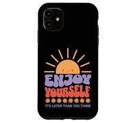 Carcasa para iPhone 11 Enjoy Yourself It's Later Than You Think