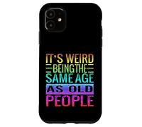 Carcasa para iPhone 11 Es extraño ser de la Misma Edad Que los Ancianos Dicen