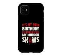 Carcasa para iPhone 11 Es mi cumpleaños número 30 Ahora déjame Ver mis programas de Asesinato