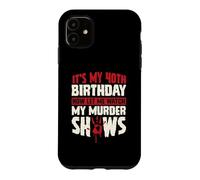 Carcasa para iPhone 11 Es mi cumpleaños número 40 Ahora déjame Ver mis programas de Asesinato