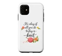 Carcasa para iPhone 11 Está Bien si Todo lo Que Haces Hoy es Tejer - Tejer si es Divertido