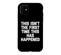 Carcasa para iPhone 11 Esta no es la Primera Vez Que Esto Sucede - Dicho Divertido