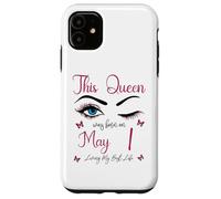 Carcasa para iPhone 11 Esta Reina nació el 1 de Mayo Viviendo mi Mejor Vida Reina