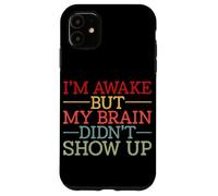 Carcasa para iPhone 11 Estoy Despierto Pero mi Cerebro no apareció Gracioso Diciendo Humor