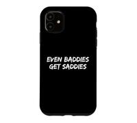 Carcasa para iPhone 11 Even Baddies Get Saddies Funny Saying Girls Humor Sarcastic