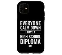 Carcasa para iPhone 11 Everyone Calm Down I Have A High School Diploma Graduation