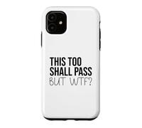 Carcasa para iPhone 11 F Hell This Too Shall Pass But WTF Sign Holy Fuck This Shit
