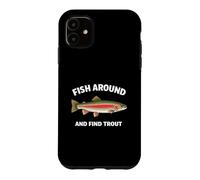 Carcasa para iPhone 11 Fish Around and Find Trout Funny Fishing Fishermen
