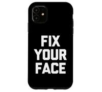 Carcasa para iPhone 11 Fix Your Face - Divertido Dicho sarcástico Lindo y Genial Novedad