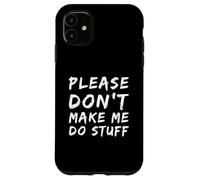 Carcasa para iPhone 11 For Funny People Funny Text of Please Don't Make Me Do Stuff