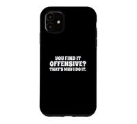 Carcasa para iPhone 11 Fun You Find It Offensive? That's Why I Do It Rude Joke