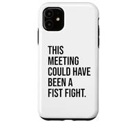 Carcasa para iPhone 11 Funny Coworker This Meeting Could Have Been a Fist Fight